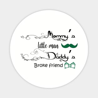 Mommy's little man Daddy's broke friend Magnet